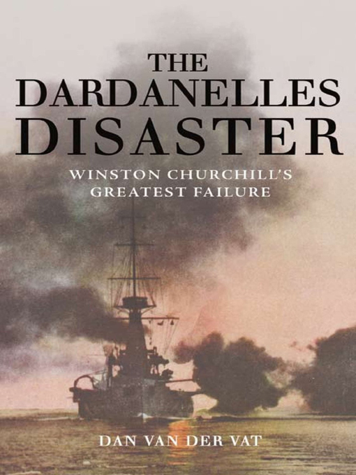 Title details for The Dardanelles Disaster by Dan Van der Vat - Wait list